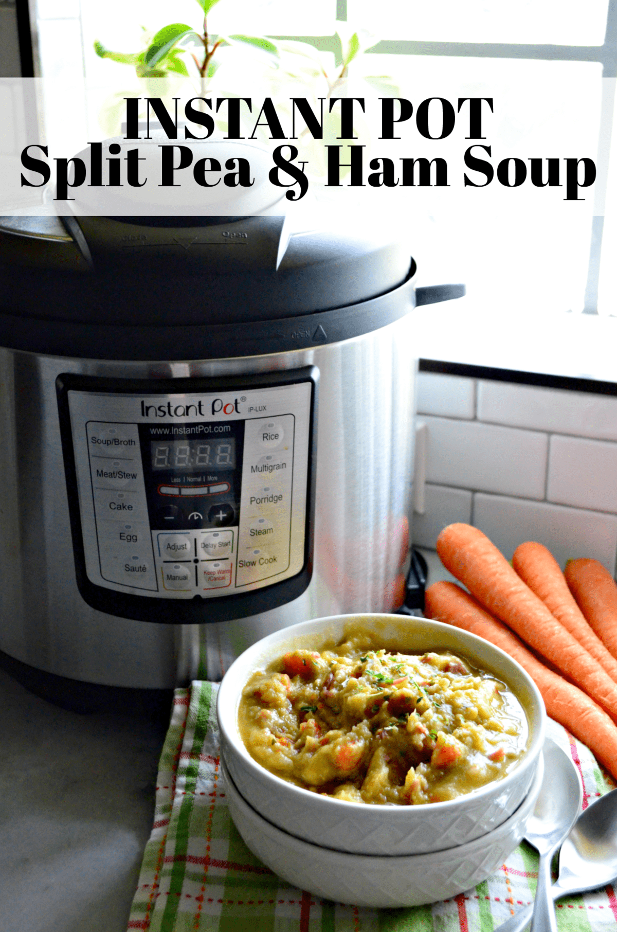 Instant Pot Split Pea & Ham Soup in white bowl in front of instant pot and carrots with title text.