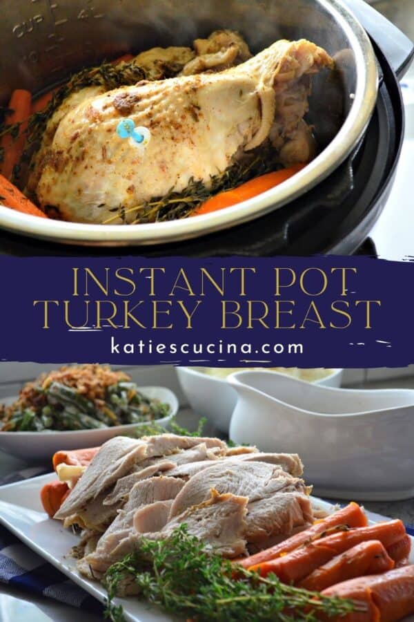 Two photos split by recipe title text on image for Pinterest. Top of a whole turkey breast in Instant Pot. Bottom of a platter of sliced turkey and carrots.