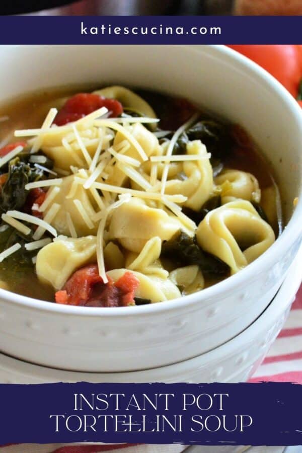 Two white bowls stacked with Tortellini Soup with text on image for Pinterest.