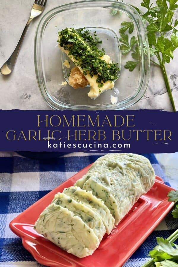 Two photos split by text on image for Pinterest. Top of a bowl of butter, parsley and garlic. Bottom of a log of butter sliced.