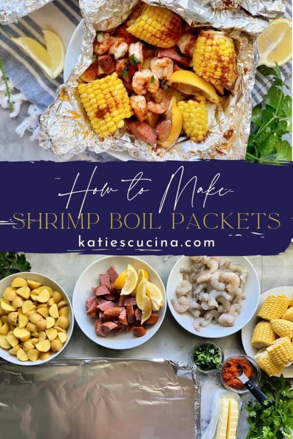 Two photos split by recipe title on text; top of a Shrimp Boil Packet and bottom of bowls of ingredients chopped.