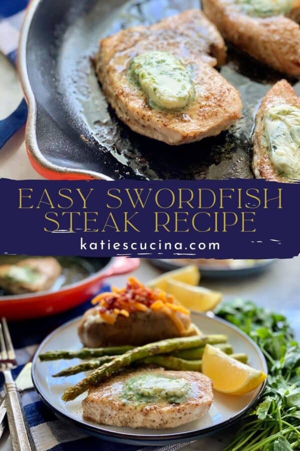 Two photos split by text on image for Pinterest. Top of swordfish steaks in a skillet and bottom of a plate filled with swordfish steaks.