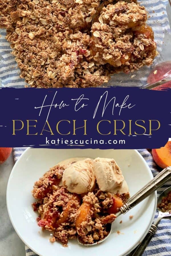 Two photos divided by recipe title text; top of peach crisp in glass dish, bottom of peach crisp in a bowl with ice cream.