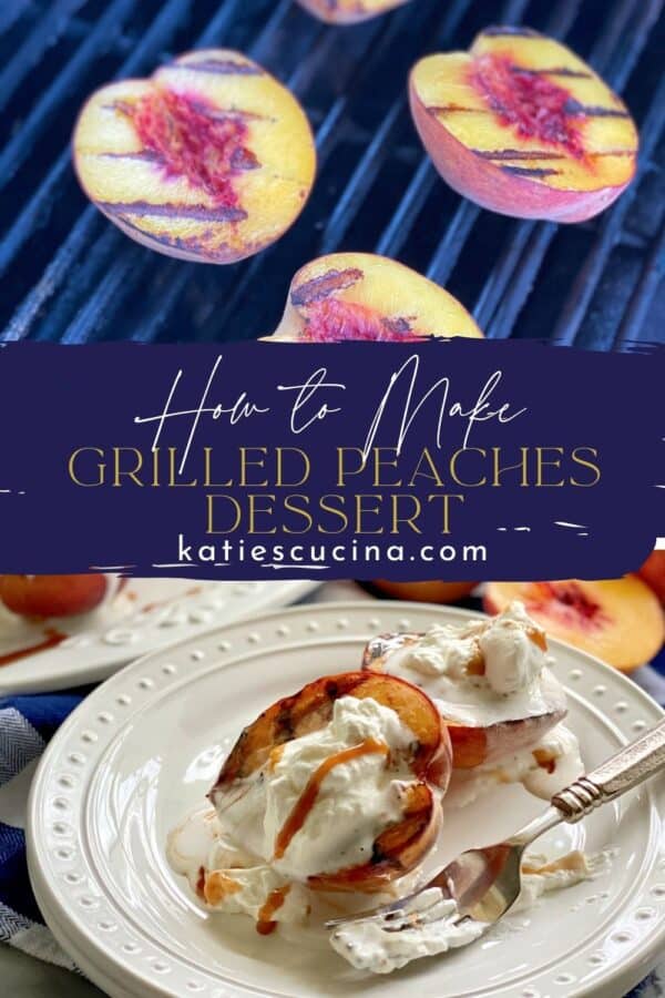 Two photos divided by recipe title text. Top of peaches on a grill, bottom on a plate filled with grilled peaches with cream.