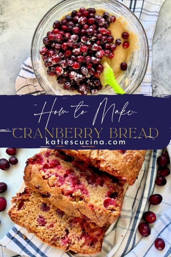 Two photos split by recipe title text; top of a bowl of batter and fresh cranberries and bottom of sliced Cranberry Bread.