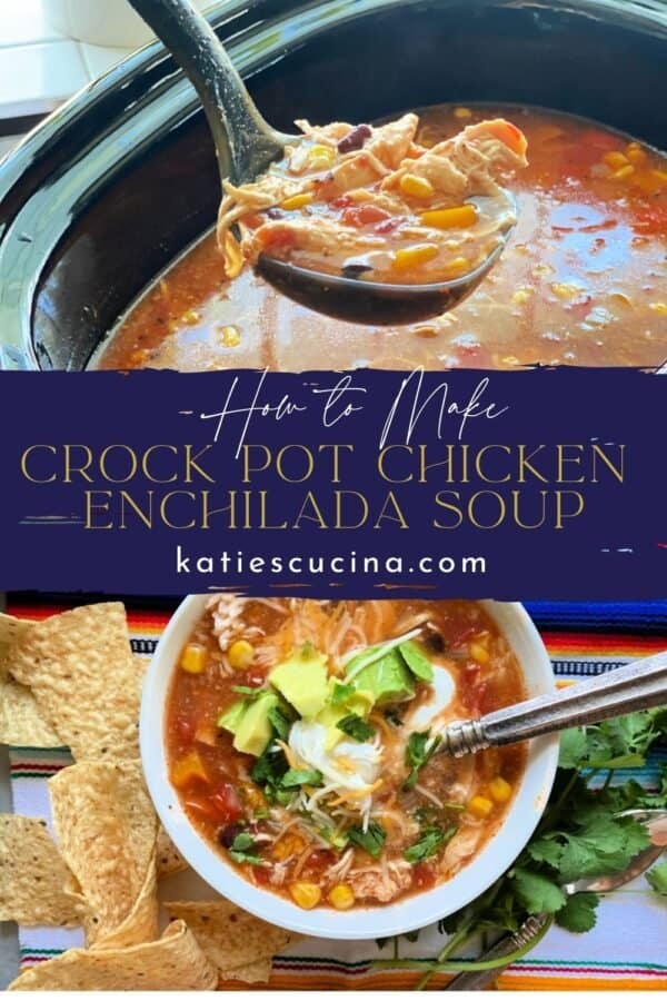 two images separated by title text; top: chicken enchilada soup ladled out of crock pot, bottom: soup served in white bowl and topped with avocado and cheese