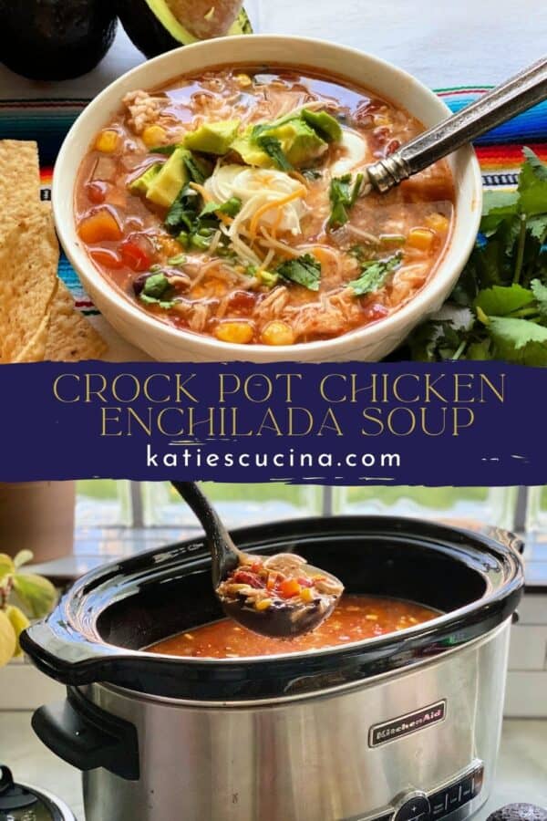 two images separated by title text; bottom: chicken enchilada soup ladled out of crock pot, top: soup served in white bowl and topped with avocado and cheese