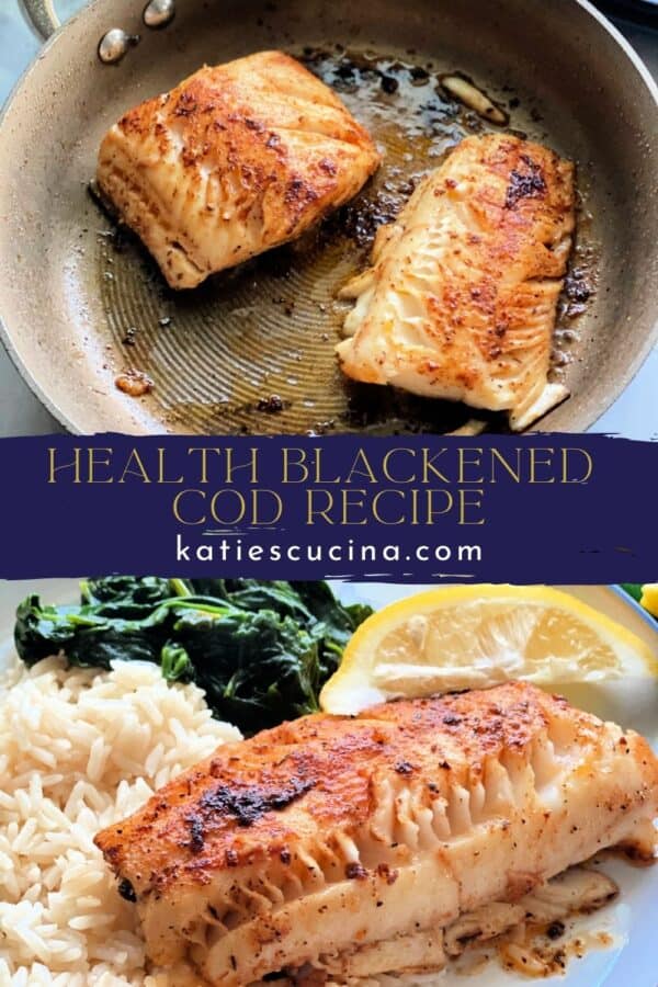 Two images separated by title text; top: two black cod fillets cooking in skillet, bottom: Blackened cod plated with rice and greens