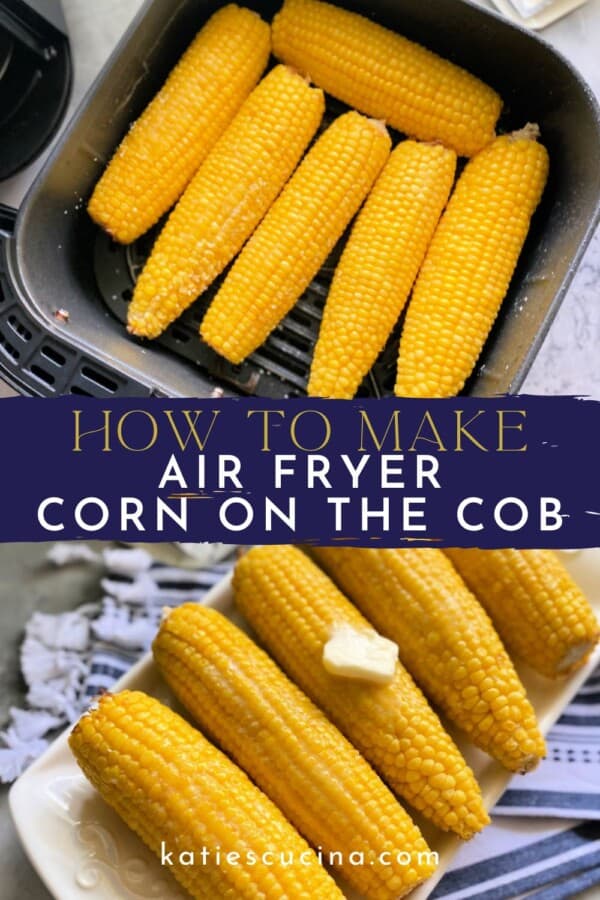 Text on image: "How to make air fryer corn on the cob" with photo of Black Air Fryer basket with 6 corn on the cobs inside the basket and second photo with 5 corn on the cobs with a pad of butter.