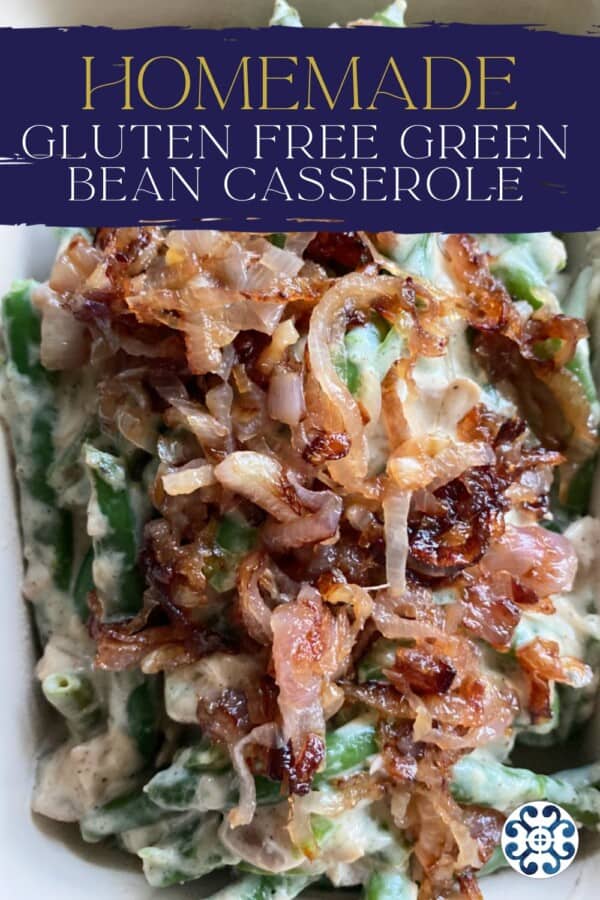 Text on image: "homemade gluten free green bean casserole" with photo of close up of green bean casserole.