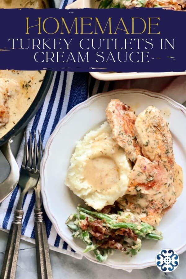 text on image: "homemade turkey cutlets in cream sauce" with photo of plate with mashed potatoes, green bean casserole, and turkey breast cutlets with 2 forks, and green bean casserole in the background.