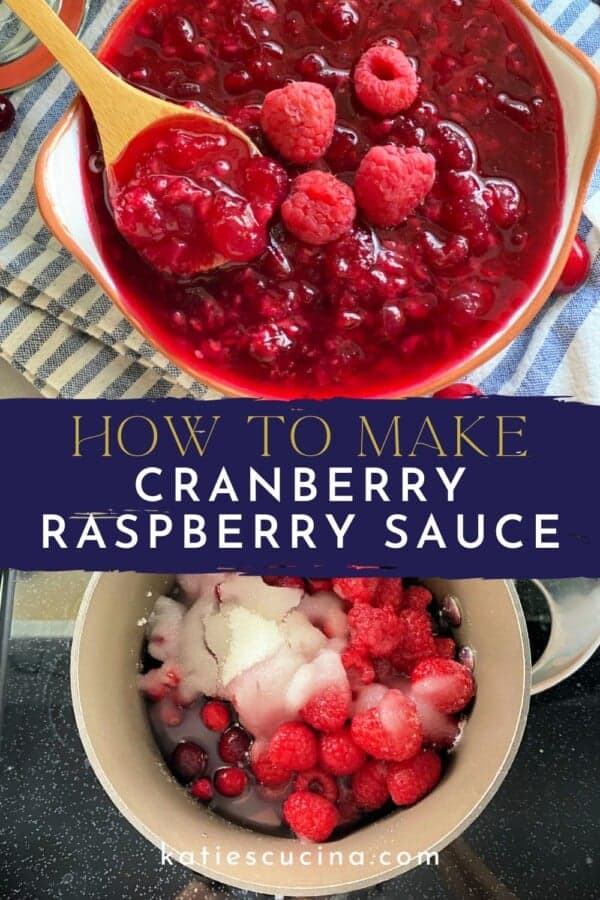 Text on image: "How to make cranberry raspberry sauce" with photo of A wooden spoon with cranberry raspberry sauce in a bowl on a blue and white stripped cloth with a jar of sauce and cranberries scattered in the background. Second photo of cranberries, raspberries, and sugar in a pot.