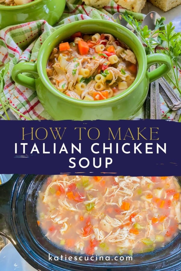 Text on image: "how to make italian chicken soup" with photo of green bowl with italian chicken soup on a green and pink plaid cloth, with two spoons, cilantro, and bread in the background. second photo of Slow cooker with filled with ingredients and chicken broth with shredded chicken on mixed in