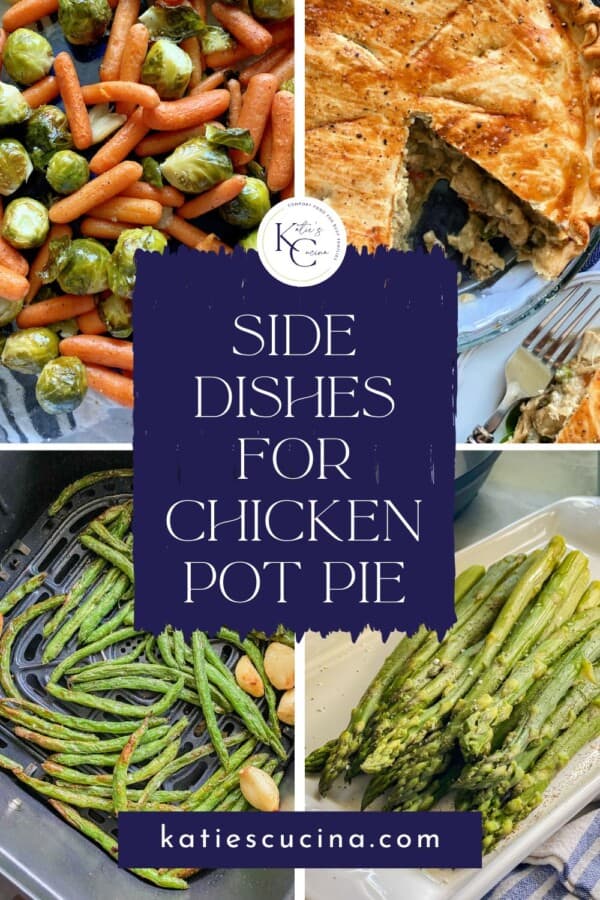 Chicken pot pie, green beans, asparagus, and brussels sprouts and carrots images with text on image for Pinterest.
