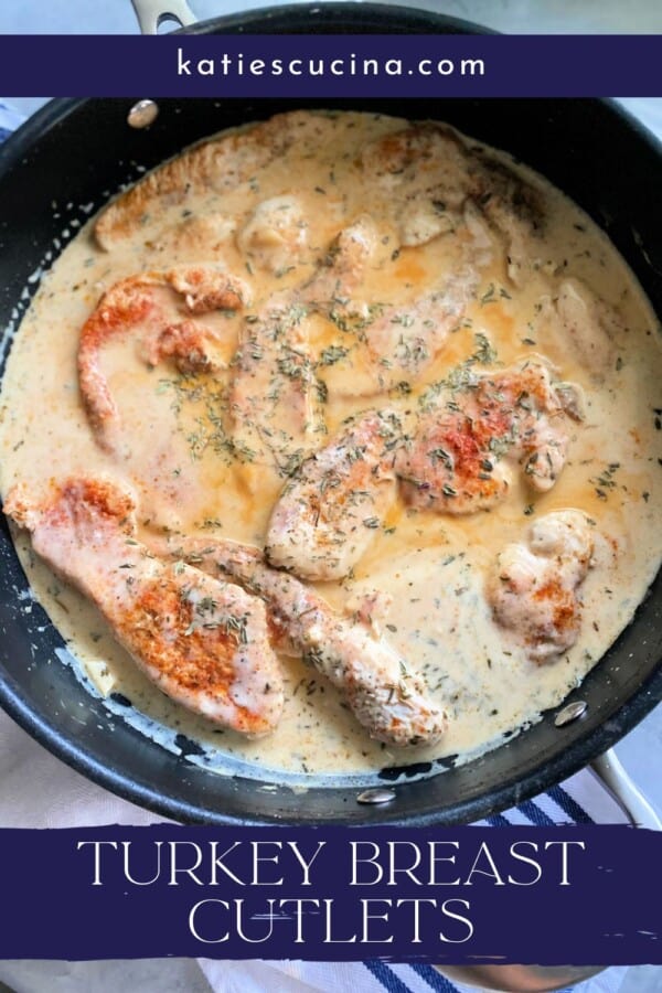 Text on image: "Turkey breast cutlets" with photo of turkey breast cutlets with a cream sauce in a pan.