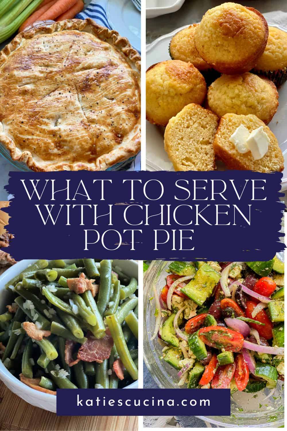 Chicken pot pie, corn bread, green beans, and cucumber tomato salad images with text on image for Pinterest.
