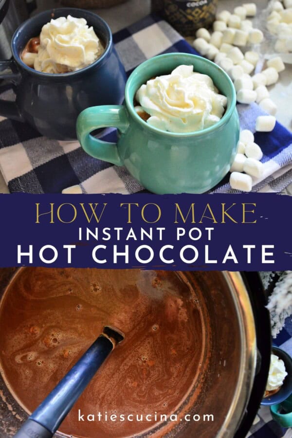 Two mugs with whipped cream divided by text on image for Pinterest with top view of hot chocolate in instant pot with ladle.